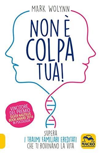 Non È Colpa Tua!: Supera i traumi familiari ereditati che ti rovinano la vita