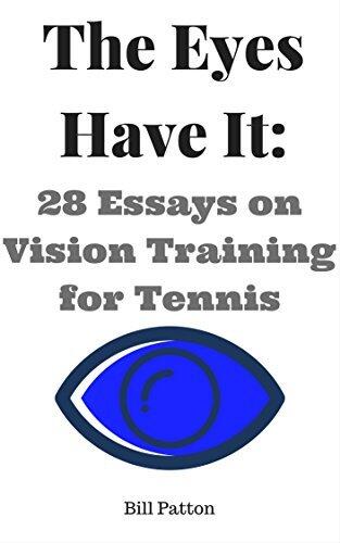 The Eyes Have It: 28 Essays on Vision Training for Tennis