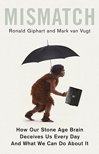Mismatch: How Our Stone Age Brain Deceives Us Every Day