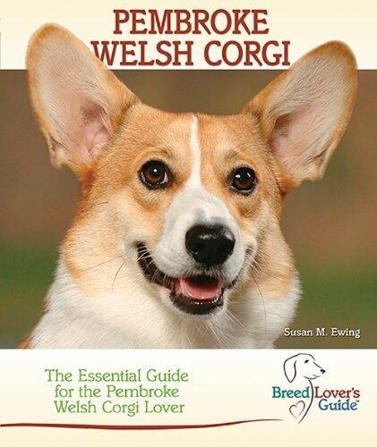 Pembroke Welsh Corgi: A Practical Guide for the Pembroke Welsh Corgi Lover (Breed Lover's Guide) by Susan M. Ewing