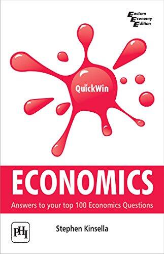 QuickWin Economics: Answers to Your Top 100 Economics Questions