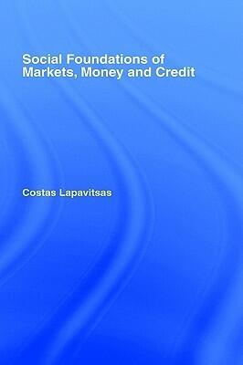 Social Foundations of Markets, Money, and Credit