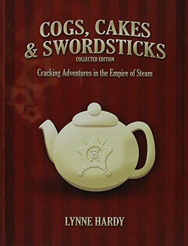 Cogs, Cakes & Swordsticks Collected Edition: Cracking Adventures in the Empire of Steam by Lynne Hardy