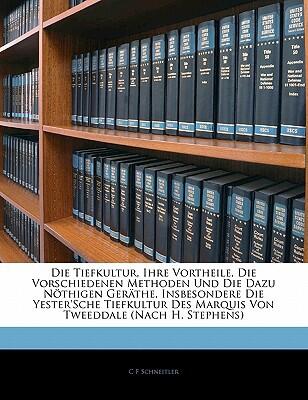 Die Tiefkultur, Ihre Vortheile, Die Vorschiedenen Methoden Und Die Dazu Nöthigen Geräthe, Insbesondere Die Yester'sche Tiefkultur Des Marquis Von ... H. Stephens), Erster Band