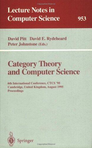 Category Theory and Computer Science: 6th International Conference, CTCS '95, Cambridge, United Kingdom, August 7 - 11, 1995. Proceedings (Lecture Notes in Computer Science