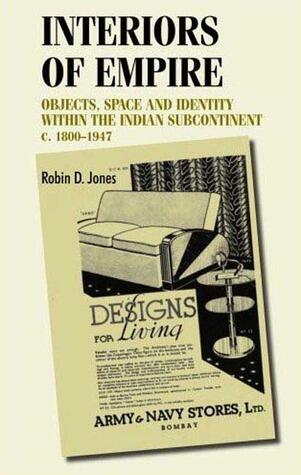 Interiors of empire: Objects, space and identity within the Indian Subcontinent, c. 1800-1947
