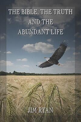 The Bible, the Truth And the Abundant Life