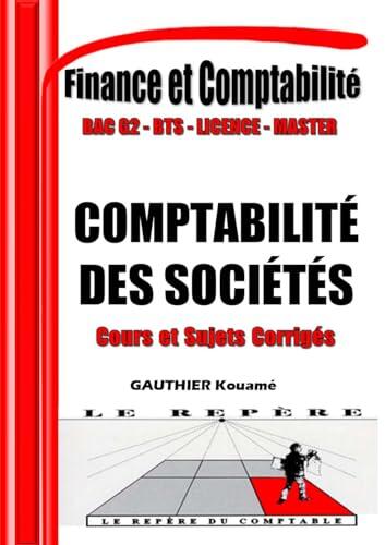 Comptabilité des Sociétés – OHADA : Cours Complet + 80 Sujets d’Examen Corrigés: Manuel Conforme au SYSCOHADA Révisé – Pour BTS, DUT, Licence, Master & ... - Comptabilité et Finance)