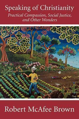 Speaking of Christianity: Practical Compassion, Social Justice, and Other Wonders