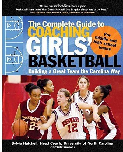 The Complete Guide to Coaching Girls' Basketball: Building a Great Team the Carolina Way 1st edition by Hatchell, Sylvia, Thomas, Jeff (2006) Paperback