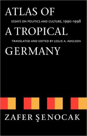 Atlas of a Tropical Germany: Essays on Politics and Culture, 1990-1998