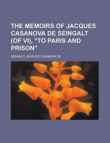 The Memoirs of Jacques Casanova de Seingalt (of VI), "To Paris and Prison" Volume II