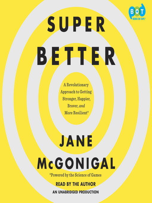 SuperBetter: A Revolutionary Approach to Getting Stronger, Happier, Braver and More Resilient -Powered by the Science of Games