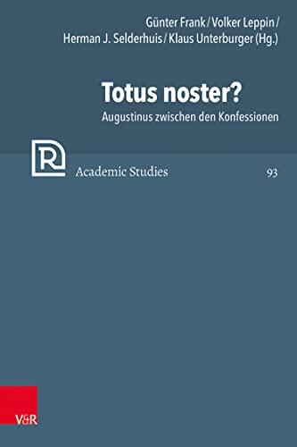 Totus Noster?: Augustinus Zwischen Den Konfessionen (Refo500 Academic Studies (R5AS) 93)