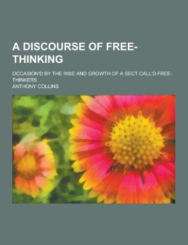 A Discourse of Free-Thinking; Occasion'd by the Rise and Growth of a Sect Call'd Free-Thinkers