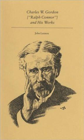 Charles W. Gordon Ralph Connor and His Works