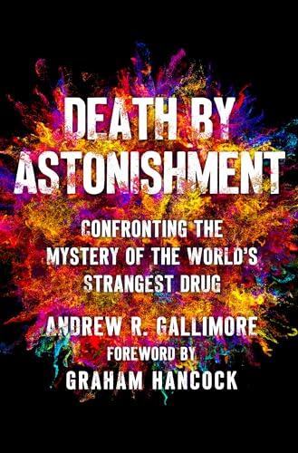 Death by Astonishment: Confronting the Mystery of the World's Strangest Drug
