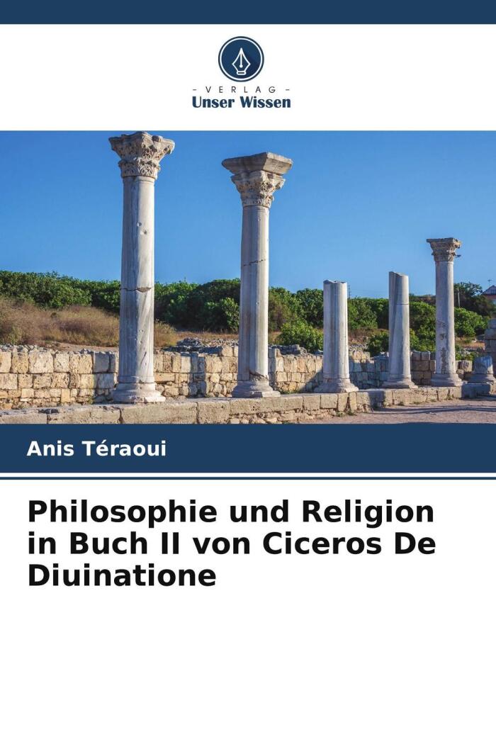 Philosophie und Religion in Buch II von Ciceros De Diuinatione