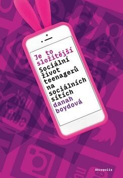 Je to Složitější: Sociální Život Teenagerů na Sociálních Sítích