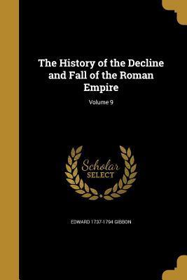 The History of the Decline and Fall of the Roman Empire; Volume 9