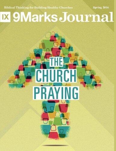 9Marks Journal (Spring 2016): The Church Praying