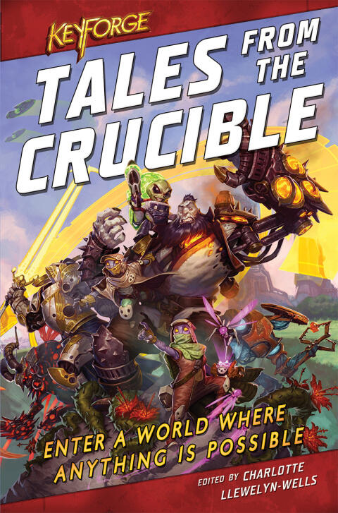 KeyForge: Tales from the Crucible (A KeyForge Anthology)