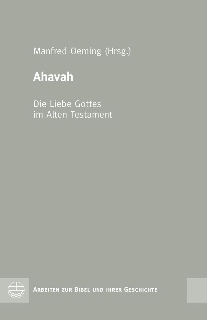 Ahavah - Die Liebe Gottes im Alten Testament: Ursprünge, Transformationen und Wirkungen