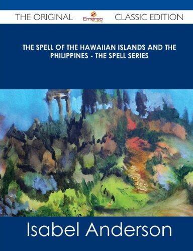 The Spell of the Hawaiian Islands and the Philippines - The Spell Series - The Original Classic Edition