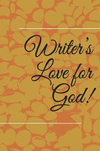 Writer’s Love for God!: A 126 Pages Gratitude Journal for Writers, Daily Gratitude Journal for Writers to Write Gratitude Journal, Writers Daily ... and Weekly Gratitude Journal for Writer
