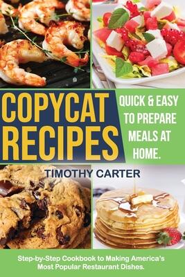 Copycat Recipes: Step-by-Step Cookbook to Making America's Most Popular Restaurant Dishes