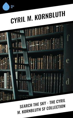Search the Sky - The Cyril M. Kornbluth SF Collection