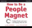 How to Be a People Magnet: Finding Friends and Lovers and Keeping Them for Life