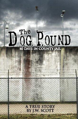 The Dog Pound: 40 Days in County Jail