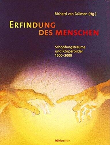 Erfindung Des Menschen: Schopfungstraume Und Korperbilder 1500-2000