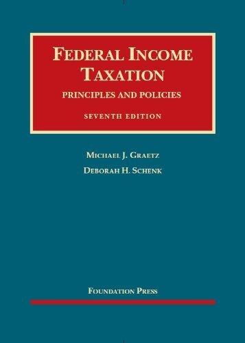 Federal Income Taxation, Principles and Policies, 7th (University Casebook) 7th by Michael J. Graetz, Deborah H. Schenk (2013) Hardcover