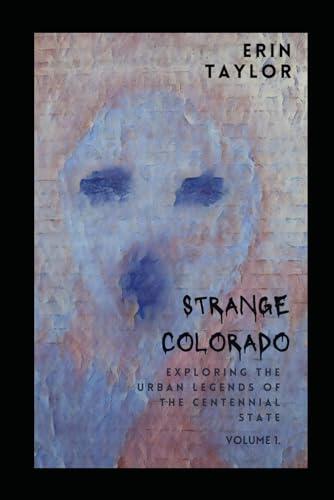 Strange Colorado: Exploring the Urban Legends of the Centennial State
