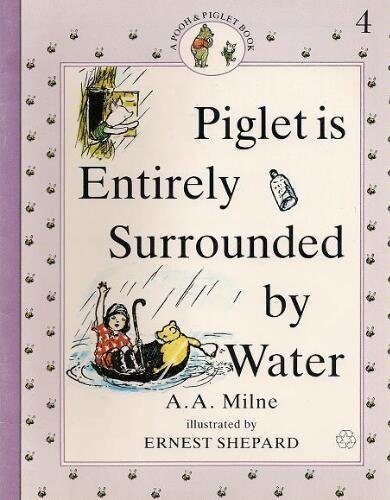 Piglet Is Entirely Surrounded by Water A.A. MILNE