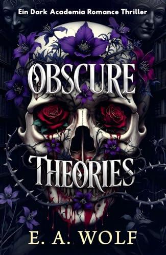 OBSCURE THEORIES: Ein Dark Academia Romance Thriller (The Darkest Minds Series 1)