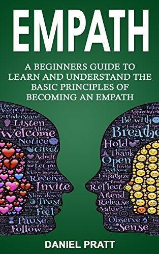 Empath: A Beginner's Guide to Learn and Understand the basic principles of becoming an Empath