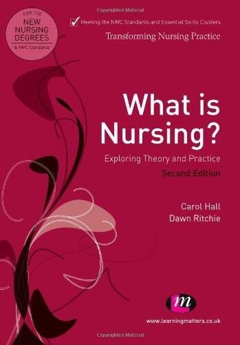 What is Nursing? Exploring Theory and Practice (Transforming Nursing Practice Series)