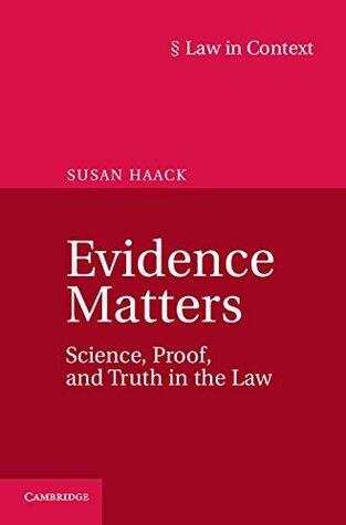 Evidence Matters: Science, Proof, and Truth in the Law
