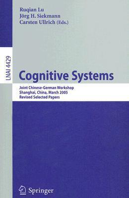 Cognitive Systems: Joint Chinese-German Workshop, Shanghai, China, March 7-11, 2005, Revised Selected Papers