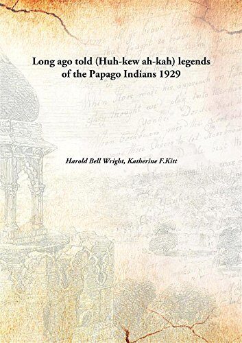 Long ago told (Huh-kew ah-kah) legends of the Papago Indians