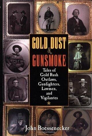 Gold Dust and Gunsmoke: Tales of Gold Rush Outlaws, Gunfighters, Lawmen, and Vigilantes