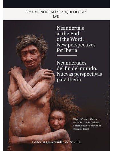 Neandertals at the end of the world. New perspectives for Iberia: Neardentales del fin del mundo. Nuevas perspectivas para Iberia