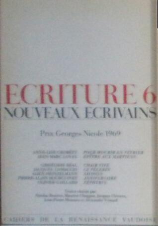 Ecriture 6: Nouveaux Ecrivains: Prix Georges Nicole 1969
