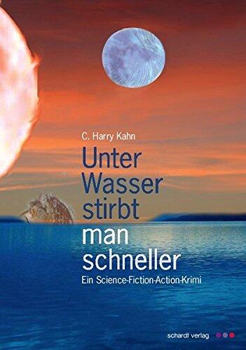 Unter Wasser Stirbt Man Schneller: Ein Science-Fiction-Action-Krimi