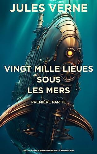 Vingt mille lieues sous les mers : Première partie: L'aventure sous-marine du capitaine Nemo et de son équipage qui explorent les profondeurs de l'océan [Annoté]