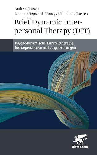 Brief Dynamic Interpersonal Therapy (DIT): Psychodynamische Kurzzeittherapie bei Depressionen und Angststörungen