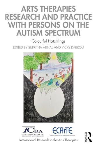 Arts Therapies Research and Practice with Persons on the Autism Spectrum: Colourful Hatchlings